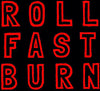 Roll Fast Burn 